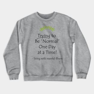 Trying to Be Normal One Day at a Time Crewneck Sweatshirt